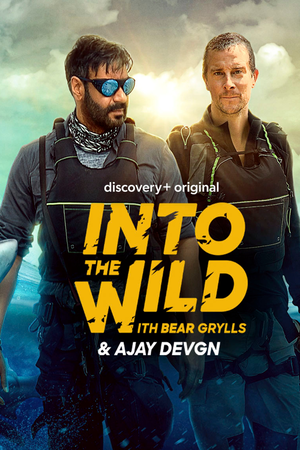 Download Into The Wild With Bear Grylls and Ajay Devgn (2021) WebRip [Hindi + Tamil + Telugu + English] ESub 480p 720p